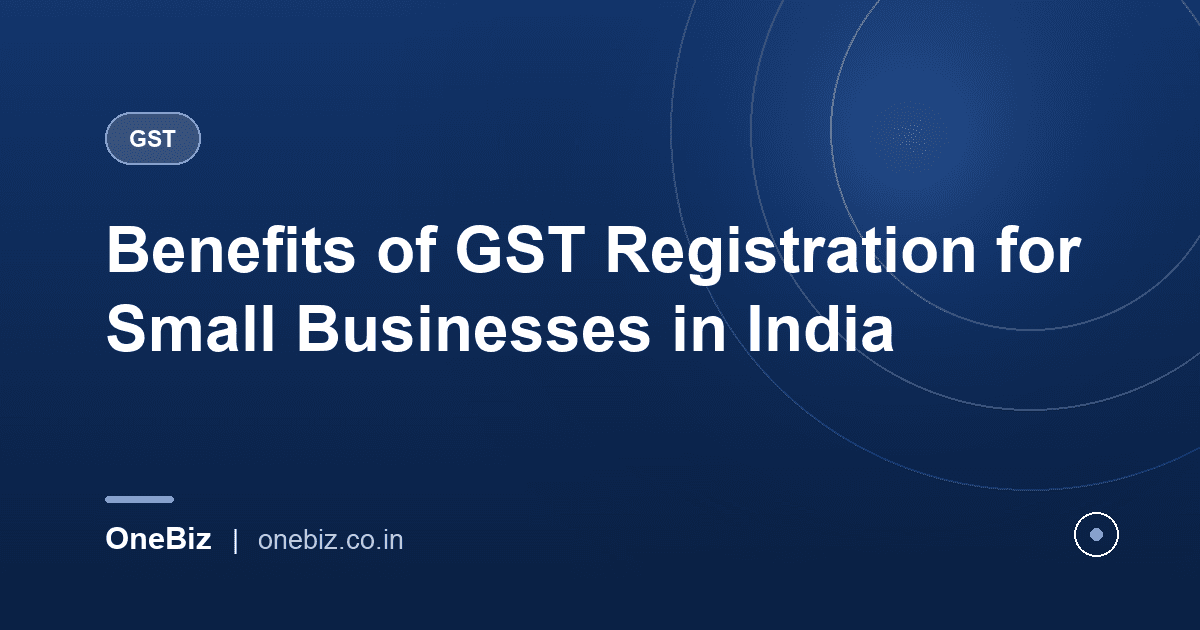Benefits of GST Registration for Small Businesses in India