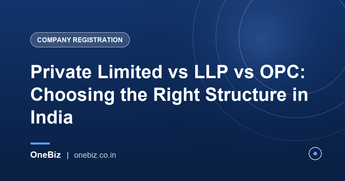 Private Limited vs LLP vs OPC: Choosing the Right Structure in India